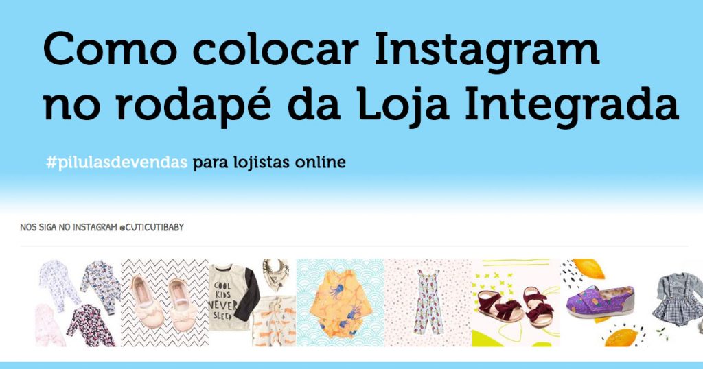 Como colocar fotos do Instagram no rodapé da Loja Integrada